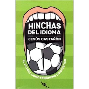 Hinchas del idioma | 9788494831010 | Castañón Rodríguez, Jesús | Librería Castillón - Comprar libros online Aragón, Barbastro