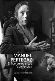 MANUEL PERTEGAZ EL HOMBRE QUE ROZO LA PERFECCION | 9788483803837 | Hernández, Javier | Librería Castillón - Comprar libros online Aragón, Barbastro
