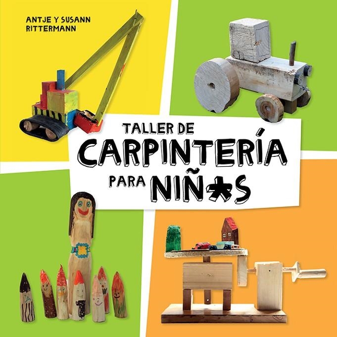Taller de carpintería para niñ*s | 9788425230998 | Rittermann, Antje/Rittermann, Susann | Librería Castillón - Comprar libros online Aragón, Barbastro