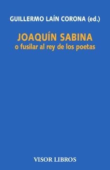 Joaquín Sabina o fusilar al rey de los poetas | 9788498956665 | Laín Corona, Gullermo (ed.) | Librería Castillón - Comprar libros online Aragón, Barbastro