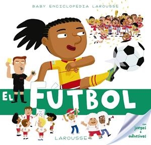 Baby enciclopedia. El fútbol | 9788417273132 | Larousse Editorial | Librería Castillón - Comprar libros online Aragón, Barbastro