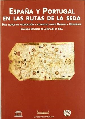 España y Portugal en las rutas de la seda. Diez siglos de producción y comercio | 9788447514700 | Comisión Española de la Ruta de la Seda | Librería Castillón - Comprar libros online Aragón, Barbastro