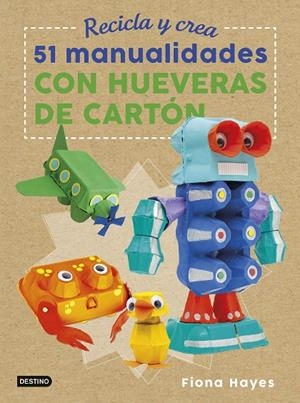 Recicla y crea. 51 manualidades con hueveras de cartón | 9788408183266 | Hayes, Fiona | Librería Castillón - Comprar libros online Aragón, Barbastro