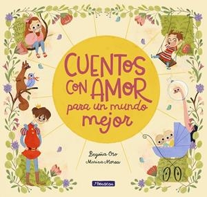 Cuentos con amor para un mundo mejor | 9788448851057 | Oro, Begoña ; Morea, Marisa | Librería Castillón - Comprar libros online Aragón, Barbastro