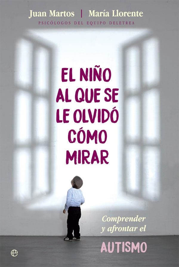El niño al que se le olvidó cómo mirar | 9788491643654 | Martos, Juan/Llorente, María | Librería Castillón - Comprar libros online Aragón, Barbastro