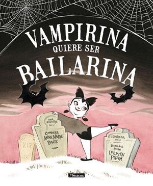 Vampirina quiere ser bailarina | 9788448850432 | LeUyen Pham Anne Marie Pace | Librería Castillón - Comprar libros online Aragón, Barbastro