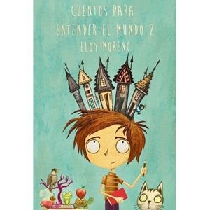 Cuentos para entender el mundo 2 | 9788494402135 | Moreno, Eloy | Librería Castillón - Comprar libros online Aragón, Barbastro