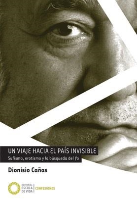 UN VIAJE HACIA EL PAIS INVISIBLE | 9788494539640 | CAÑAS,DIONISIO | Librería Castillón - Comprar libros online Aragón, Barbastro