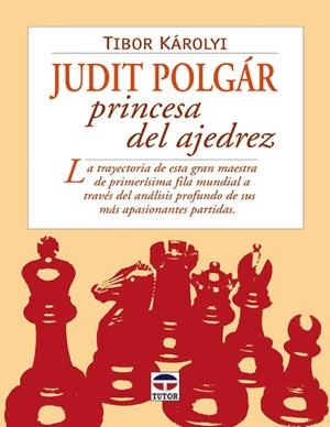 JUDIT POLGÁR PRINCESA DEL AJEDREZ | 9788479025304 | Károlyi, Tibor | Librería Castillón - Comprar libros online Aragón, Barbastro