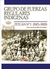 Grupo de Fuerzas Regulares Indígenas Tetuán Nº 1 (1915-1921) | 9788494891700 | García del Río Fernández, Juan | Librería Castillón - Comprar libros online Aragón, Barbastro