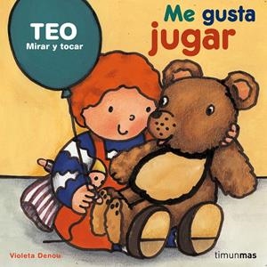 ME GUSTA JUGAR (TEO MIRAR Y TOCAR) | 9788408059080 | DENOU, VIOLETA | Librería Castillón - Comprar libros online Aragón, Barbastro