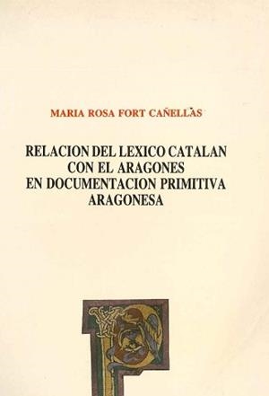 Relación del léxico catalán con el aragonés en documentación primitiva aragonesa | 9788450527568 | Fort Cañellas, María Rosa | Librería Castillón - Comprar libros online Aragón, Barbastro