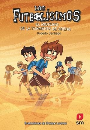 EL MISTERIO DE LA TORMENTA DE ARENA - FUTBOLÍSIMOS 14 | 9788491079323 | Santiago, Roberto | Librería Castillón - Comprar libros online Aragón, Barbastro
