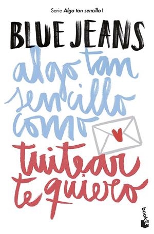 Algo tan sencillo como tuitear te quiero | 9788408194224 | Blue Jeans | Librería Castillón - Comprar libros online Aragón, Barbastro