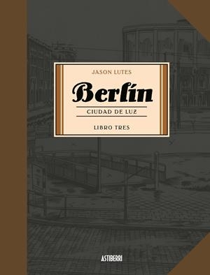 Berlín 3. Ciudad de luz | 9788416880751 | Lutes, Jason | Librería Castillón - Comprar libros online Aragón, Barbastro