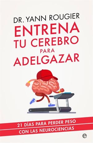 Entrena tu cerebro para adelgazar | 9788491643708 | Rougier, Yann | Librería Castillón - Comprar libros online Aragón, Barbastro