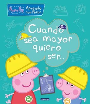 Cuando sea mayor, quiero ser... (Aprendo con Peppa Pig) | 9788448850692 | Hasbro  eOne | Librería Castillón - Comprar libros online Aragón, Barbastro