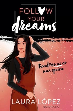 Rendirse no es una opción (Follow your dreams 1) | 9788490439876 | Laura López Lorena Montón | Librería Castillón - Comprar libros online Aragón, Barbastro