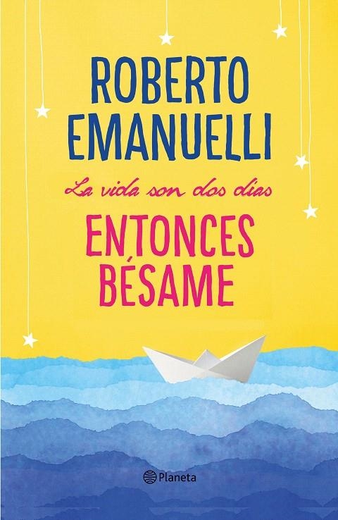 La vida son dos días, entonces bésame | 9788408195634 | Emanuelli, Roberto | Librería Castillón - Comprar libros online Aragón, Barbastro