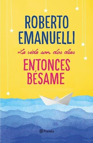 La vida son dos días, entonces bésame | 9788408195634 | Emanuelli, Roberto | Librería Castillón - Comprar libros online Aragón, Barbastro