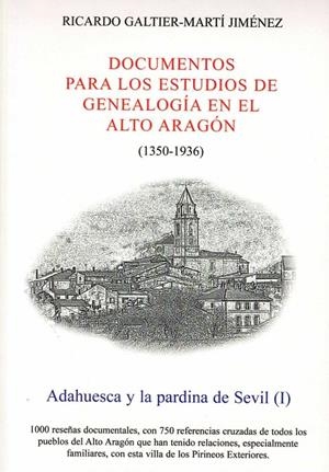 ADAHUESCA Y LA PARDINA DE SEVIL 1 - DOCUMENTOS PARA LOS ESTUDIOS DE GENALOGÍA EN EL ALTO ARAGÓN (1350-1936) | 9999900010091 | GALTIER-MARTÍ JIMÉNEZ, RICARDO | Librería Castillón - Comprar libros online Aragón, Barbastro