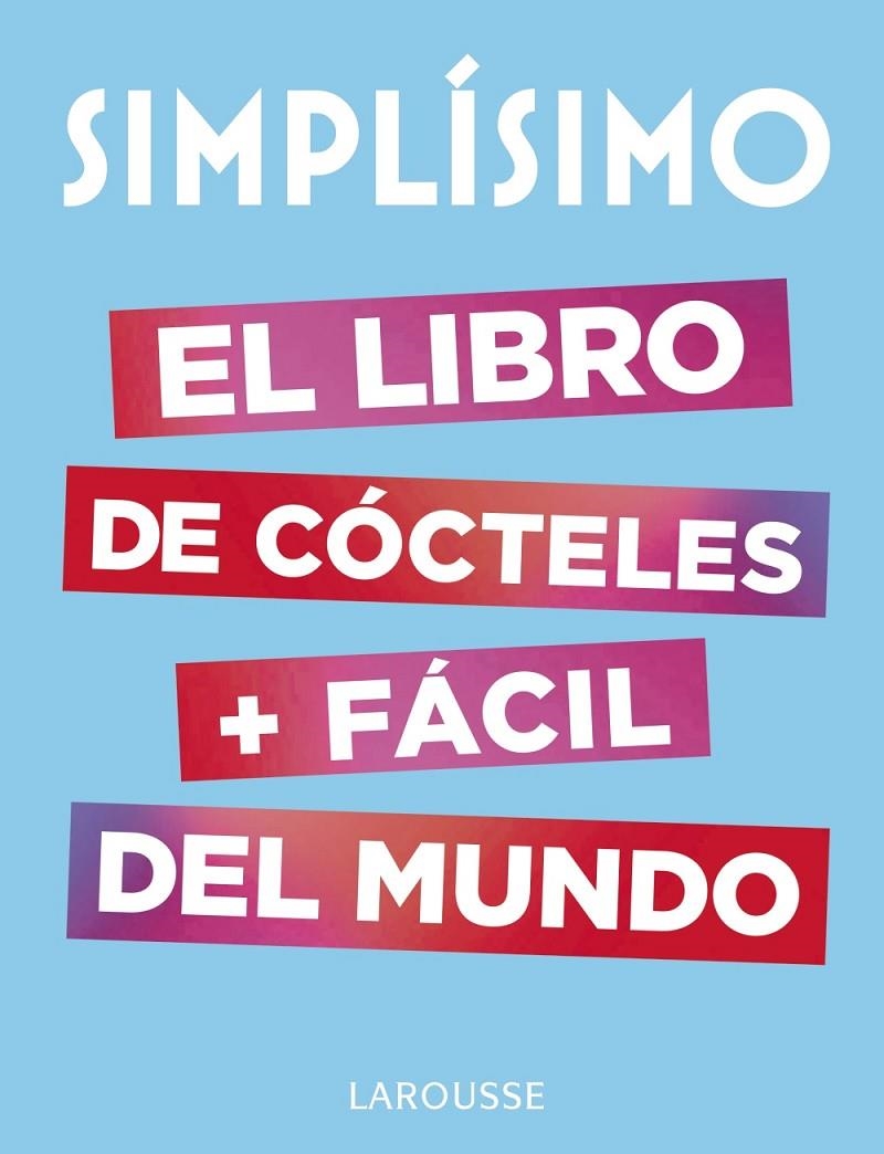 Simplísimo. El libro de cócteles más fácil del mundo | 9788417273187 | Larousse Editorial | Librería Castillón - Comprar libros online Aragón, Barbastro