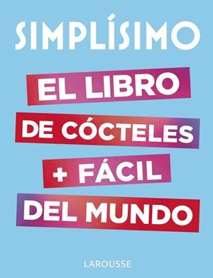 Simplísimo. El libro de cócteles más fácil del mundo | 9788417273187 | Larousse Editorial | Librería Castillón - Comprar libros online Aragón, Barbastro