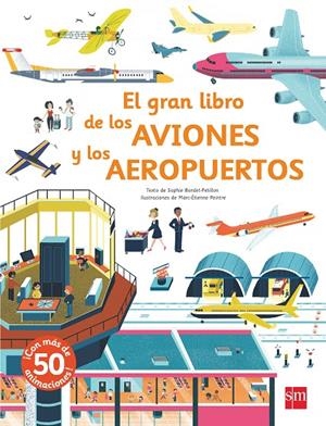 EL GRAN LIBRO DE LOS AVIONES Y LOS AEROPUERTOS | 9788491073208 | Baumann, Anne-Sophie | Librería Castillón - Comprar libros online Aragón, Barbastro