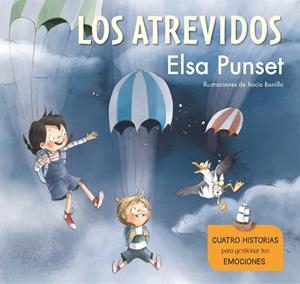 Los Atrevidos. Cuatro historias para gestionar tus emociones  - El taller de emociones | 9788448851279 | Rocío Bonilla Elsa Punset | Librería Castillón - Comprar libros online Aragón, Barbastro