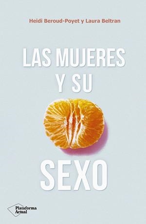 Las mujeres y su sexo | 9788417376703 | Beroud-Poyet, Heidi/Beltran, Laura | Librería Castillón - Comprar libros online Aragón, Barbastro
