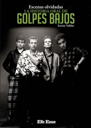 Escenas olvidadas : La historia oral de Golpes Bajos | 9788495749222 | Valiño García, Xavier | Librería Castillón - Comprar libros online Aragón, Barbastro