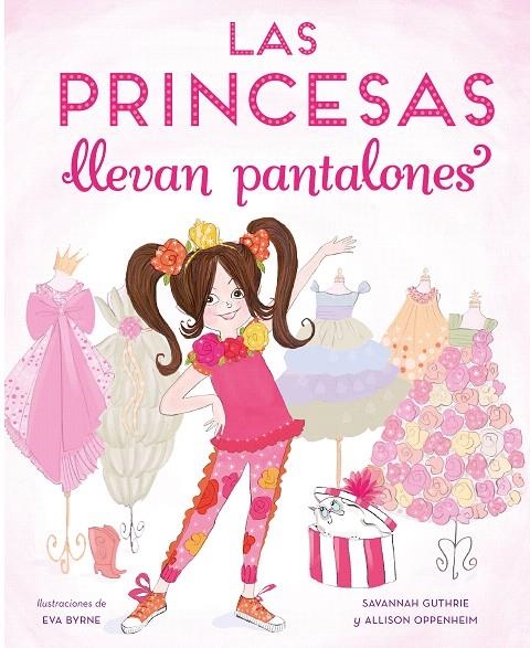 Las princesas llevan pantalones | 9788448851316 | Guthrier, Savannah/Oppenheim, Allison | Librería Castillón - Comprar libros online Aragón, Barbastro