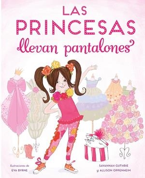 Las princesas llevan pantalones | 9788448851316 | Guthrier, Savannah/Oppenheim, Allison | Librería Castillón - Comprar libros online Aragón, Barbastro