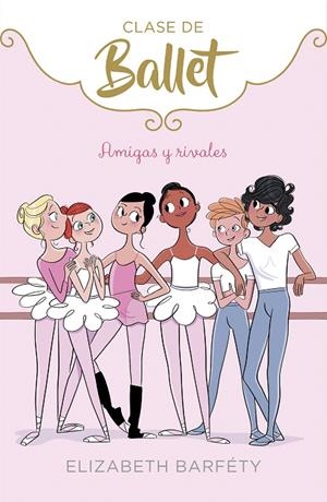Amigas y rivales (Clase de Ballet 1) | 9788417460402 | Elizabeth Barféty | Librería Castillón - Comprar libros online Aragón, Barbastro