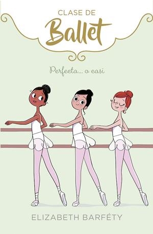 Perfecta... o casi (Clase de Ballet 2) | 9788417460419 | Elizabeth Barféty | Librería Castillón - Comprar libros online Aragón, Barbastro