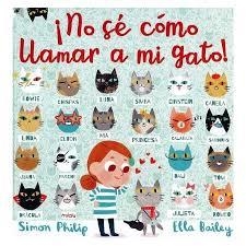 ¡No sé cómo llamar a mi gato! | 9788417272166 | Bailey, Ella/Philip, Simon | Librería Castillón - Comprar libros online Aragón, Barbastro