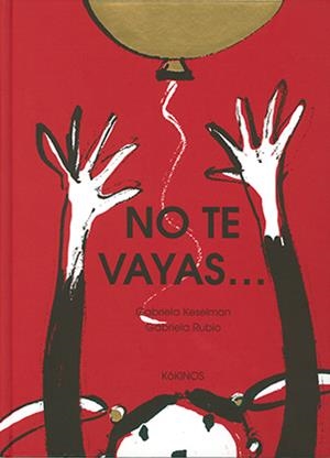 No te vayas | 9788417074548 | Keselman, Gabriela | Librería Castillón - Comprar libros online Aragón, Barbastro