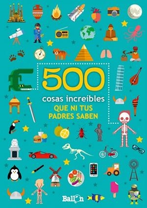 500 COSAS INCREIBLES QUE NI TUS PADRES SABEN | 9789403208046 | Ballon | Librería Castillón - Comprar libros online Aragón, Barbastro