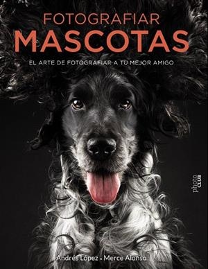 Fotografiar mascotas. El arte de fotografiar a tu mejor amigo | 9788441540538 | FotoPets | Librería Castillón - Comprar libros online Aragón, Barbastro
