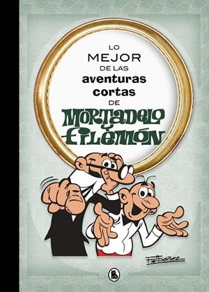 Lo mejor de las aventuras cortas de Mortadelo y Filemón (Lo mejor de...) | 9788402421555 | Francisco Ibáñez | Librería Castillón - Comprar libros online Aragón, Barbastro