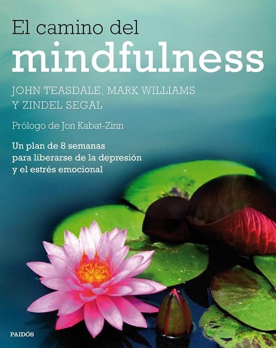 El camino del mindfulness | 9788449330841 | Teasdale, John; Williams, Mark; Segal, Zindel | Librería Castillón - Comprar libros online Aragón, Barbastro