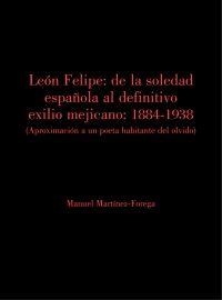 León Felipe: De la soledad española al definitivo exilio mejicano. | 9788494910036 | Martínez-Forega Martínez, Manuel | Librería Castillón - Comprar libros online Aragón, Barbastro