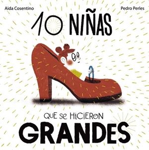 10 niñas que se hicieron GRANDES | 9788469626252 | Cosentino, Aida | Librería Castillón - Comprar libros online Aragón, Barbastro