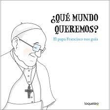 ¿Qué mundo queremos? El papa Francisco nos guía | 9788491223368 | Varios autores | Librería Castillón - Comprar libros online Aragón, Barbastro