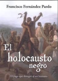 El holocausto negro | 9788494914522 | Fernández Pardo, Francisco | Librería Castillón - Comprar libros online Aragón, Barbastro