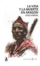 VIDA Y MUERTE EN ARAGÓN, LA | 9788494299599 | GABRIEL, JOSÉ | Librería Castillón - Comprar libros online Aragón, Barbastro