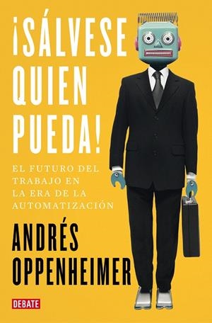 ¡Sálvese quien pueda! | 9788499929187 | Andrés Oppenheimer | Librería Castillón - Comprar libros online Aragón, Barbastro