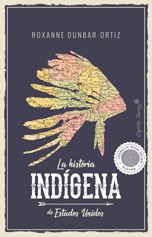La historia indígena de Estados Unidos | 9788494966705 | Dunbar-Ortiz, Roxanne | Librería Castillón - Comprar libros online Aragón, Barbastro