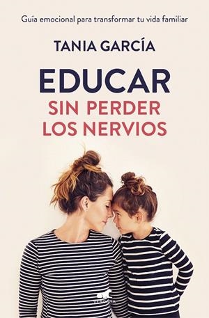Educar sin perder los nervios | 9788416076864 | Tania García | Librería Castillón - Comprar libros online Aragón, Barbastro