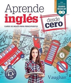 Aprende Inglés desde Cero | 9788416667680 | Vaughan, Richard/Brown, Richard/Martínez Freund, Claudia/Vallejo, Carmen | Librería Castillón - Comprar libros online Aragón, Barbastro